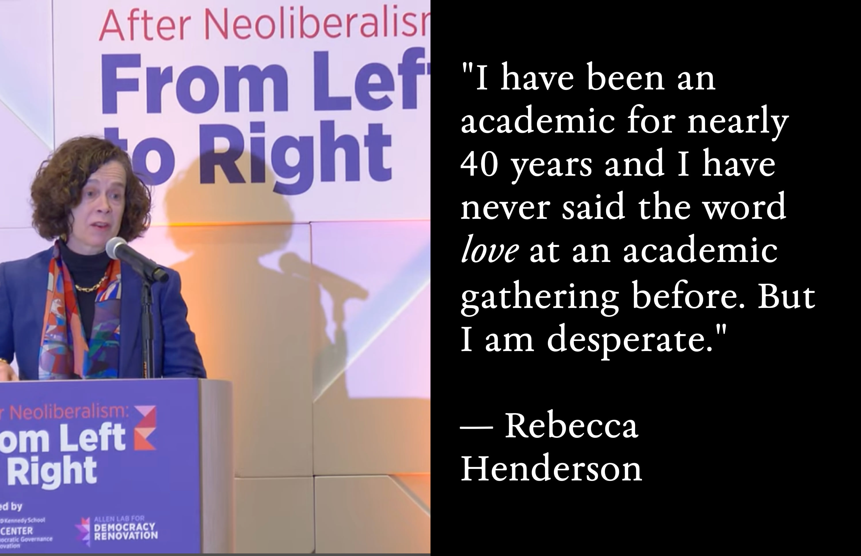 Rebecca Henderson at Harvard Kennedy School. Quote: 'I have been an academic for nearly 40 years and I have never said the word love at an academic gathering before. But I am desperate.'